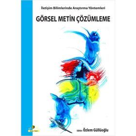 GÖRSEL METIN ÇÖZÜMLEME İLETİŞİM BILIMLERINDE ARAŞTIRMA YÖNTEMLERİ - ÖZLEM GÜLLÜOĞLU
