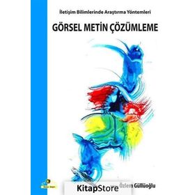 GÖRSEL METIN ÇÖZÜMLEME İLETİŞİM BILIMLERINDE ARAŞTIRMA YÖNTEMLERİ - ÖZLEM GÜLLÜOĞLU