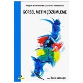 GÖRSEL METIN ÇÖZÜMLEME İLETİŞİM BILIMLERINDE ARAŞTIRMA YÖNTEMLERİ - ÖZLEM GÜLLÜOĞLU