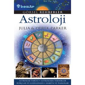 GÖRSEL REHBERLER ASTROLOJI ASTROLOJI TARIHI - ASTROLOJIK TEKNIKLER - BURÇLAR VE GEZEGENLER - HARITA - DEREK PARKER;JULIA PARKER