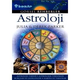 GÖRSEL REHBERLER ASTROLOJI ASTROLOJI TARIHI - ASTROLOJIK TEKNIKLER - BURÇLAR VE GEZEGENLER - HARITA - DEREK PARKER;JULIA PARKER