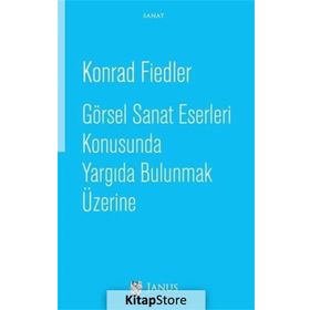Görsel Sanat Eserleri Konusunda Yargıda Bulunmak Üzerine - Konrad Fiedler