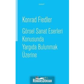 Görsel Sanat Eserleri Konusunda Yargıda Bulunmak Üzerine - Konrad Fiedler