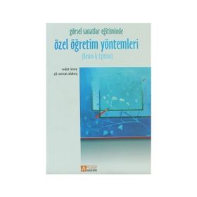 GÖRSEL SANATLAR EĞİTİMİNDE ÖZEL ÖĞRETİM YÖNTEMLERİ RESIM-İŞ EĞİTİMİ - ALI OSMAN ALAKUŞ;VEDAT ÖZSOY