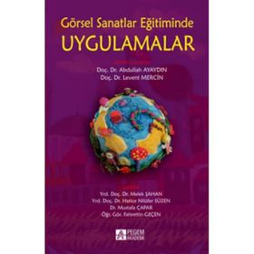 GÖRSEL SANATLAR EĞITIMINDE UYGULAMALAR - FAHRETTIN GEÇEN;HATICE NILÜFER SÜZEN;MELEK ŞAHAN;MUSTAFA ÇAPAR