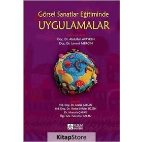 GÖRSEL SANATLAR EĞITIMINDE UYGULAMALAR - FAHRETTIN GEÇEN;HATICE NILÜFER SÜZEN;MELEK ŞAHAN;MUSTAFA ÇAPAR