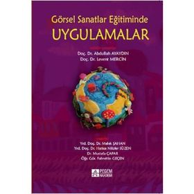 GÖRSEL SANATLAR EĞITIMINDE UYGULAMALAR - FAHRETTIN GEÇEN;HATICE NILÜFER SÜZEN;MELEK ŞAHAN;MUSTAFA ÇAPAR