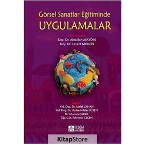 GÖRSEL SANATLAR EĞITIMINDE UYGULAMALAR - FAHRETTIN GEÇEN;HATICE NILÜFER SÜZEN;MELEK ŞAHAN;MUSTAFA ÇAPAR