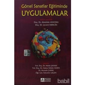 GÖRSEL SANATLAR EĞITIMINDE UYGULAMALAR - FAHRETTIN GEÇEN;HATICE NILÜFER SÜZEN;MELEK ŞAHAN;MUSTAFA ÇAPAR