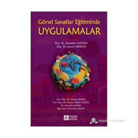 GÖRSEL SANATLAR EĞITIMINDE UYGULAMALAR - FAHRETTIN GEÇEN;HATICE NILÜFER SÜZEN;MELEK ŞAHAN;MUSTAFA ÇAPAR