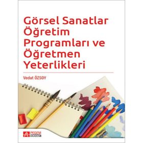 Görsel Sanatlar Öğretim Programları ve Öğretmen Yeterlikleri - Pegem Akademi Yayıncılık