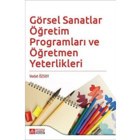 Görsel Sanatlar Öğretim Programları ve Öğretmen Yeterlikleri - Pegem Akademi Yayıncılık