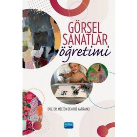 Görsel Sanatlar Öğretimi Nobel Akademik Yayıncılık