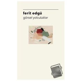 Görsel Yolculuklar - Ferit Edgü