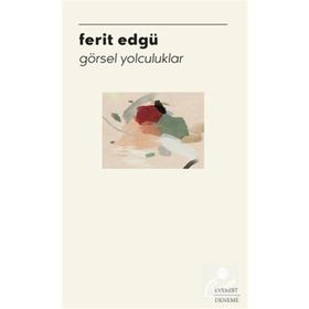 Görsel Yolculuklar - Ferit Edgü