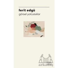 Görsel Yolculuklar - Ferit Edgü