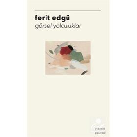 Görsel Yolculuklar - Ferit Edgü