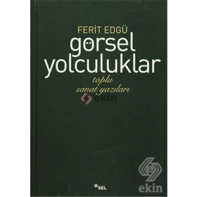 GÖRSEL YOLCULUKLAR TOPLU SANAT YAZILARI - FERIT EDGÜ