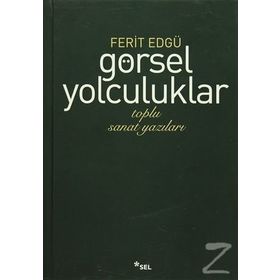GÖRSEL YOLCULUKLAR TOPLU SANAT YAZILARI - FERIT EDGÜ