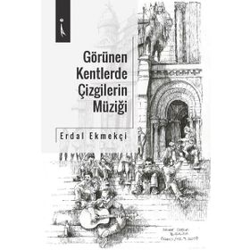 Görülen Kentlerde Çizgilerin Müziği - Erdal Ekmekçi