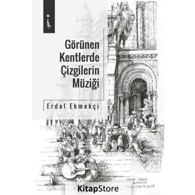 Görülen Kentlerde Çizgilerin Müziği - Erdal Ekmekçi