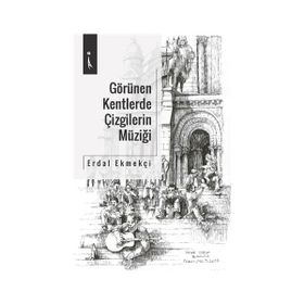 Görülen Kentlerde Çizgilerin Müziği - Erdal Ekmekçi