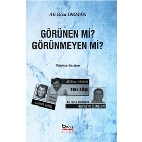 Görünen mi? Görünmeyen mi? - Ali Rıza Orman