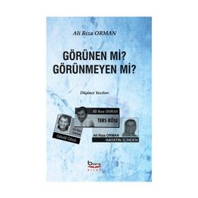 Görünen mi? Görünmeyen mi? - Ali Rıza Orman