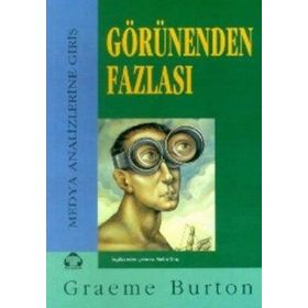GÖRÜNENDEN FAZLASI MEDYA ANALIZLERINE GİRİŞ - GRAEME BURTON