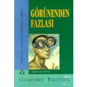 GÖRÜNENDEN FAZLASI MEDYA ANALIZLERINE GİRİŞ - GRAEME BURTON