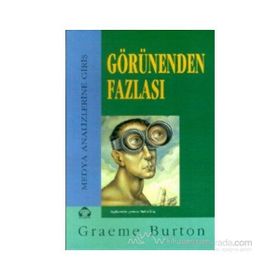GÖRÜNENDEN FAZLASI MEDYA ANALIZLERINE GİRİŞ - GRAEME BURTON