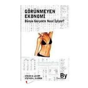 GÖRÜNMEYEN EKONOMI DÜNYA GERÇEKTE NASIL İŞLİYOR? - STEPHEN J. DUBNER, STEVEN D. LEVITT