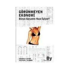 GÖRÜNMEYEN EKONOMI DÜNYA GERÇEKTE NASIL İŞLİYOR? - STEPHEN J. DUBNER, STEVEN D. LEVITT