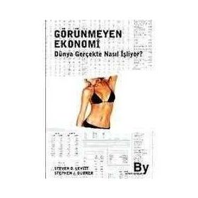 GÖRÜNMEYEN EKONOMI DÜNYA GERÇEKTE NASIL İŞLİYOR? - STEPHEN J. DUBNER, STEVEN D. LEVITT