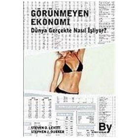GÖRÜNMEYEN EKONOMI DÜNYA GERÇEKTE NASIL İŞLİYOR? - STEPHEN J. DUBNER, STEVEN D. LEVITT