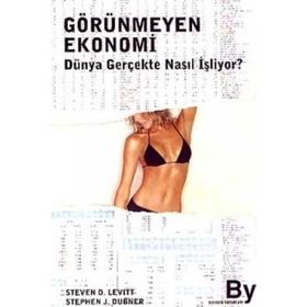 GÖRÜNMEYEN EKONOMI DÜNYA GERÇEKTE NASIL İŞLİYOR? - STEPHEN J. DUBNER, STEVEN D. LEVITT