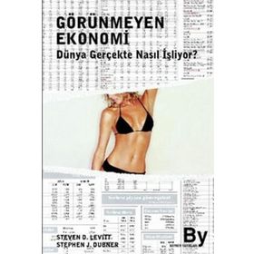 GÖRÜNMEYEN EKONOMI DÜNYA GERÇEKTE NASIL İŞLİYOR? - STEPHEN J. DUBNER, STEVEN D. LEVITT
