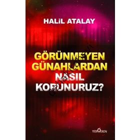 GÖRÜNMEYEN GÜNAHLARDAN NASIL KORUNURUZ? - HALIL ATALAY