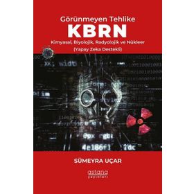 Görünmeyen Tehlike KBRN Kimyasal Biyolojik Radyolojik ve Nükleer Astana Yayınları