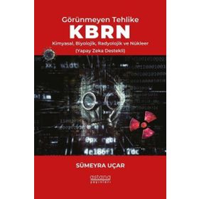 Görünmeyen Tehlike KBRN Kimyasal Biyolojik Radyolojik ve Nükleer Astana Yayınları