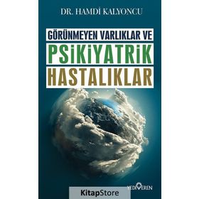 Görünmeyen Varlıklar ve Psikiyatrik Hastalıklar - Hamdi Kalyoncu