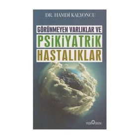 Görünmeyen Varlıklar ve Psikiyatrik Hastalıklar - Hamdi Kalyoncu
