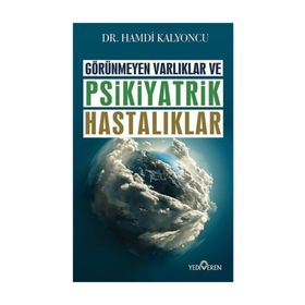 Görünmeyen Varlıklar ve Psikiyatrik Hastalıklar - Hamdi Kalyoncu