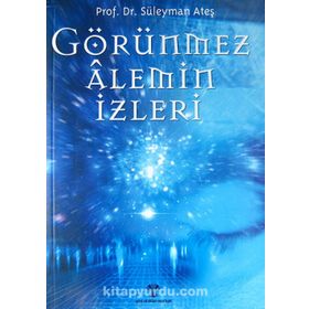 GÖRÜNMEZ ALEMIN İZLERİ - SÜLEYMAN ATEŞ