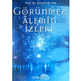 GÖRÜNMEZ ALEMIN İZLERİ - SÜLEYMAN ATEŞ