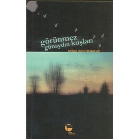 Görünmez Günaydın Kuşları / Meral Kasoturacak / Belge Yayınları