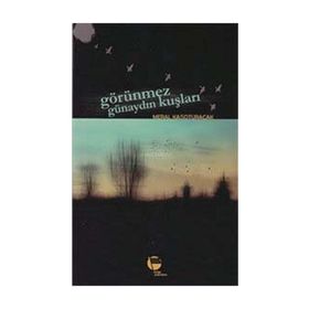 Görünmez Günaydın Kuşları / Meral Kasoturacak / Belge Yayınları