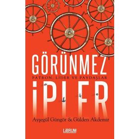 Görünmez İpler Patron Lider ve Paydaşlar Librum Kitap Yayınları