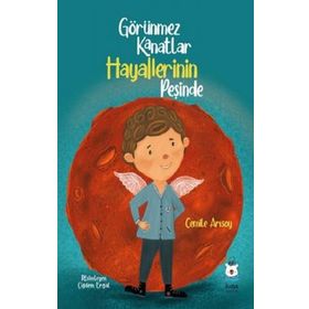 Görünmez Kanatlar Hayallerinin Peşinde - Cemile Arısoy