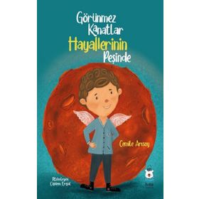 Görünmez Kanatlar Hayallerinin Peşinde - Cemile Arısoy